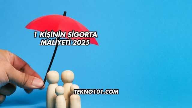 1 Kişinin Sigorta Maliyeti 2025