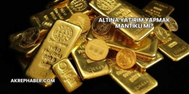 Altına Yatırım Yapmak Mantıklı mı?