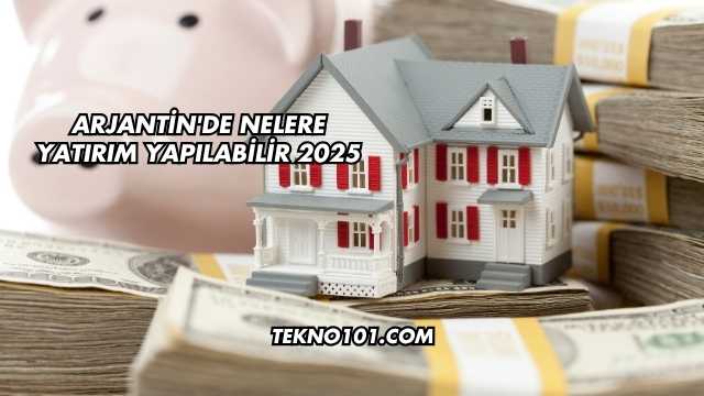 Arjantin'de Nelere Yatırım Yapılabilir 2025