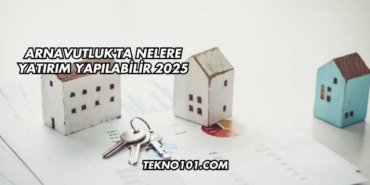 Arnavutluk'ta Nelere Yatırım Yapılabilir 2025