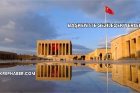 Başkentte Gezilecek Yerler