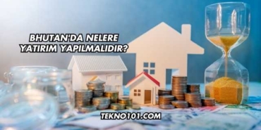 Bhutan'da Nelere Yatırım Yapılmalıdır?