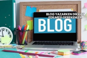 Blog Yazarken Dikkat Edilmesi Gerekenler