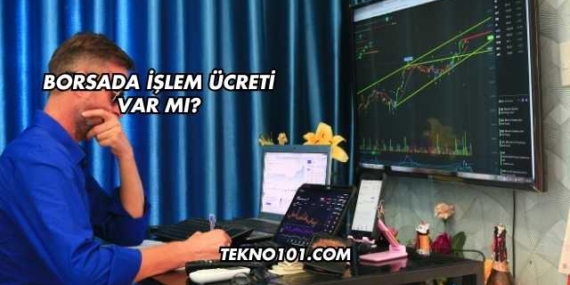 Borsada İşlem Ücreti Var mı?