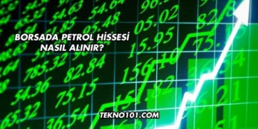 Borsada Petrol Hissesi Nasıl Alınır?