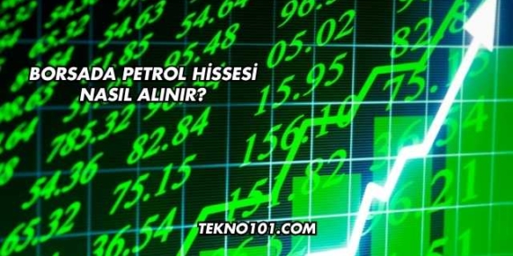 Borsada Petrol Hissesi Nasıl Alınır?
