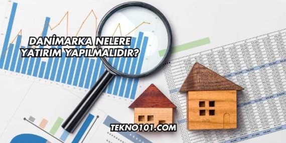 Danimarka Nelere Yatırım Yapılmalıdır?