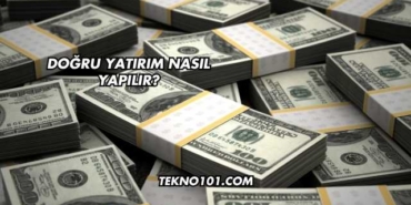 Doğru Yatırım Nasıl Yapılır?