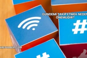 Gündemi Takip Etmek Neden Önemlidir?