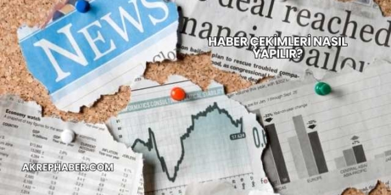 Haber Çekimleri Nasıl Yapılır?