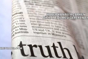 Haber Kanalı Açarken Dikkat Edilmesi Gerekenler