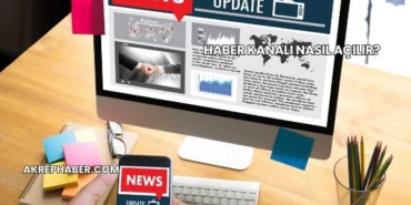 Haber Kanalı Nasıl Açılır?