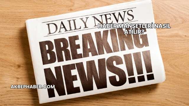 Haber Manşetleri Nasıl Atılır?
