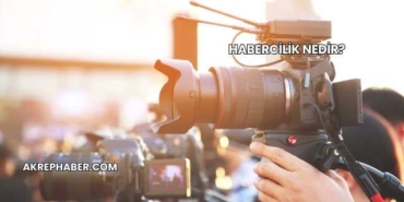 Habercilik Nedir?