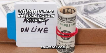 İnternetten Para Kazanma Yolları Nelerdir?