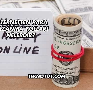 İnternetten Para Kazanma Yolları Nelerdir?
