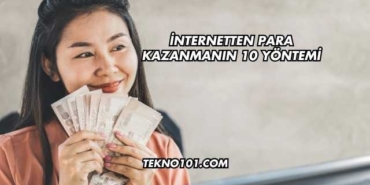 İnternetten Para Kazanmanın 10 Yöntemi