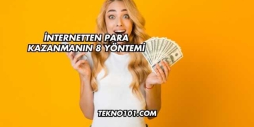 İnternetten Para Kazanmanın 8 Yöntemi