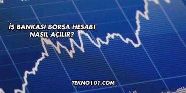 İş Bankası Borsa Hesabı Nasıl Açılır?