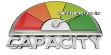 Kapasite Raporu Nedir?