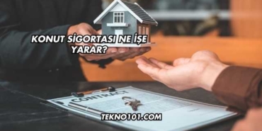 Konut Sigortası Ne İşe Yarar?
