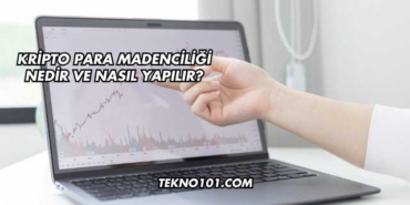 Kripto Para Madenciliği Nedir ve Nasıl Yapılır?