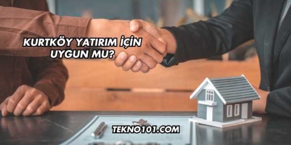 Kurtköy Yatırım İçin Uygun mu?