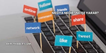 Medya Nedir? Ne İşe Yarar?