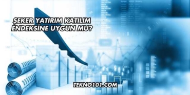Şeker Yatırım Katılım Endeksine Uygun mu?