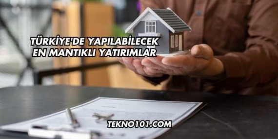 Türkiye'de Yapılabilecek En Mantıklı Yatırımlar
