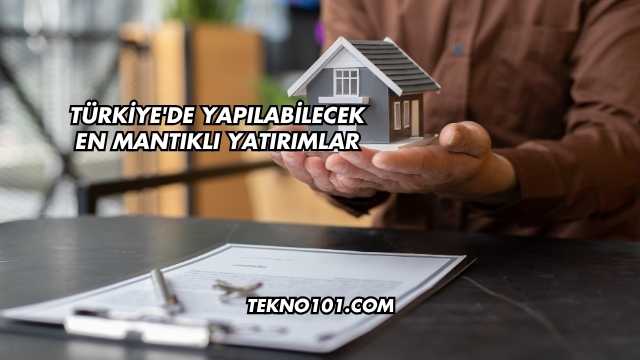 Türkiye'de Yapılabilecek En Mantıklı Yatırımlar
