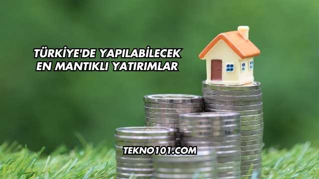 Türkiye'de Yapılabilecek En Mantıklı Yatırımlar