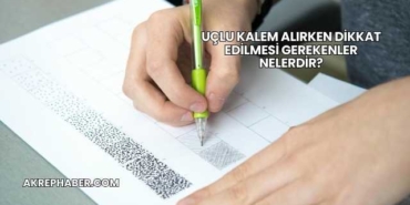 Uçlu Kalem Alırken Dikkat Edilmesi Gerekenler Nelerdir?