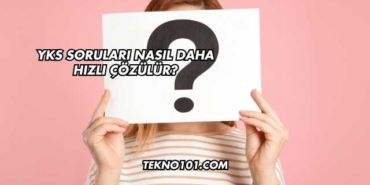 YKS Soruları Nasıl Daha Hızlı Çözülür?