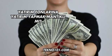 Yatırım Fonlarına Yatırım Yapmak Mantıklı mı?