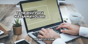 Yatırımsız Para Kazanma Yolları
