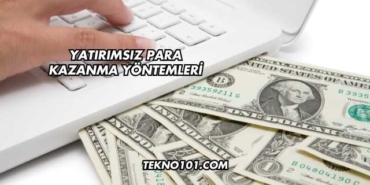 Yatırımsız Para Kazanma Yöntemleri