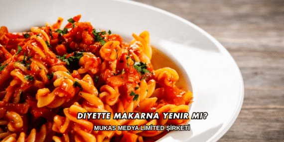 Diyette Makarna Yenir mi?