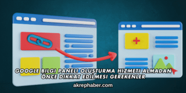 Google Bilgi Paneli Oluşturma Hizmeti Almadan Önce Dikkat Edilmesi Gerekenler