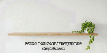 Duvar Rafı Nasıl Yerleştirilir?