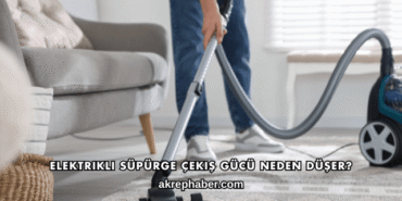 Elektrikli Süpürge Çekiş Gücü Neden Düşer?