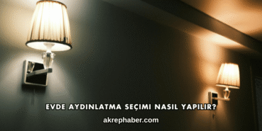 Evde Aydınlatma Seçimi Nasıl Yapılır?