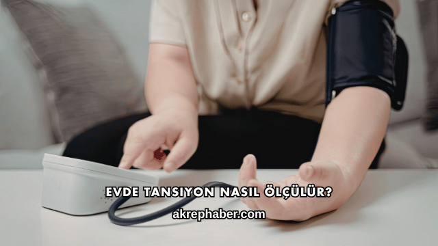 Evde Tansiyon Nasıl Ölçülür?