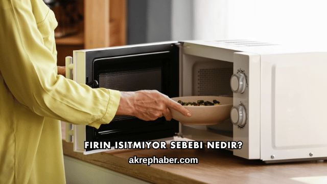Fırın Isıtmıyor Sebebi Nedir?
