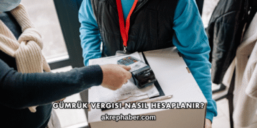 Gümrük Vergisi Nasıl Hesaplanır?