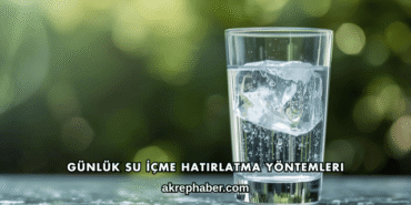 Günlük Su İçme Hatırlatma Yöntemleri