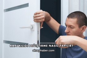 Kapı Kilidi Değiştirme Nasıl Yapılır?