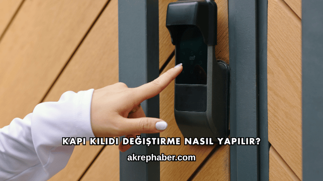 Kapı Kilidi Değiştirme Nasıl Yapılır?