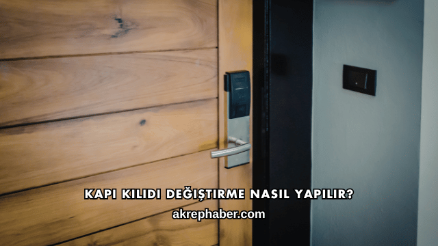 Kapı Kilidi Değiştirme Nasıl Yapılır?