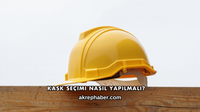 Kask Seçimi Nasıl Yapılmalı?